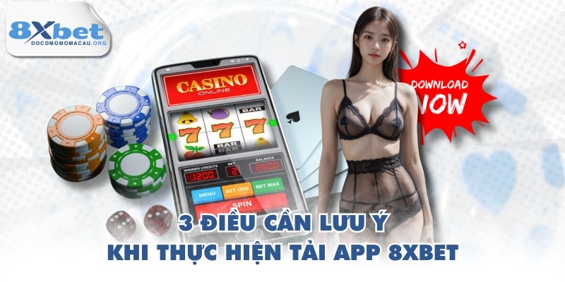 3 điều cần lưu ý khi thực hiện tải app 8XBET
