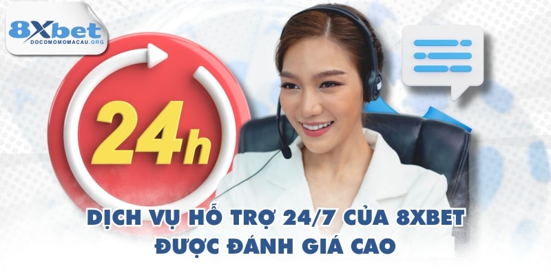 Dịch vụ hỗ trợ 24/7 của 8XBET được đánh giá cao