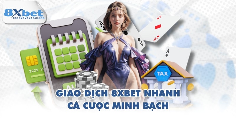 Giao dịch 8XBET nhanh, cá cược minh bạch