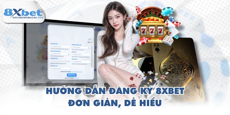 Hướng dẫn đăng ký 8XBET đơn giản, dễ hiểu