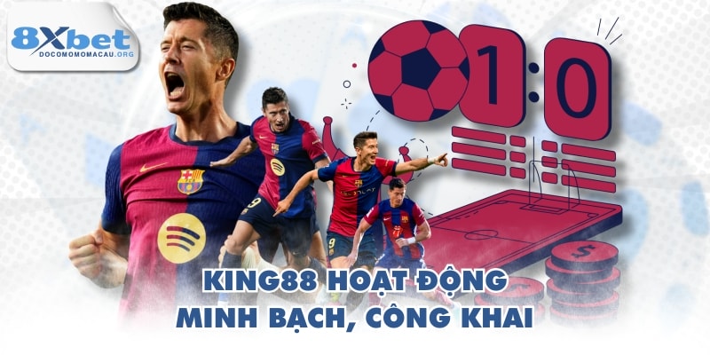 KING88 hoạt động minh bạch, công khai