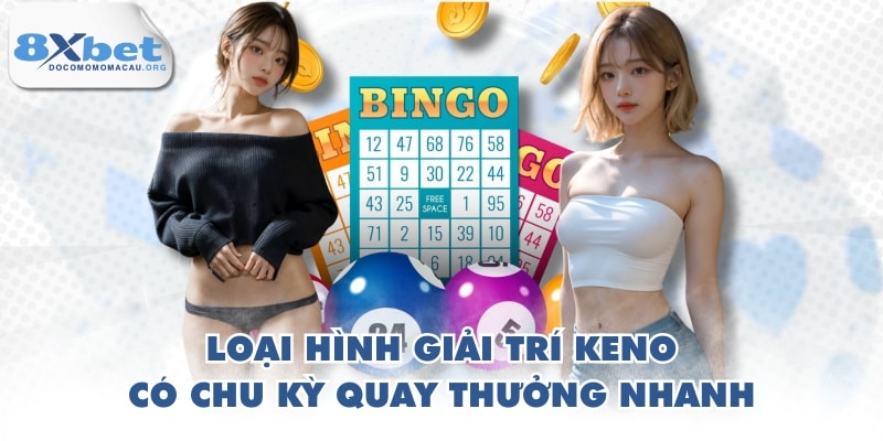 Loại hình giải trí Keno có chu kỳ quay thưởng nhanh