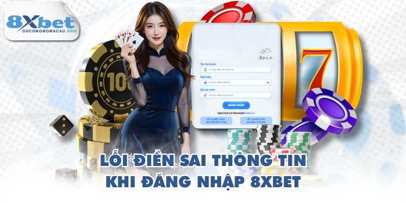 Lỗi điền sai thông tin khi đăng nhập 8XBET