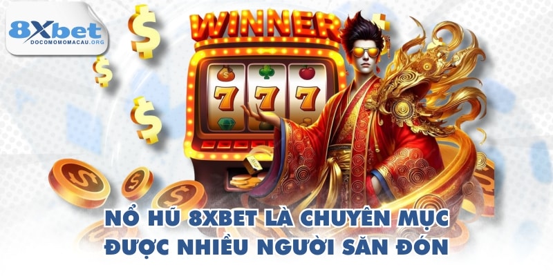 Nổ hũ 8XBET là chuyên mục được nhiều người săn đón