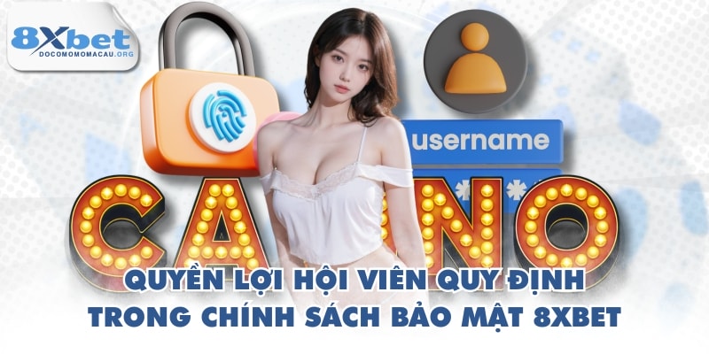Quyền lợi hội viên quy định trong Chính sách bảo mật 8XBET