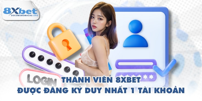 Thành viên 8XBET được đăng ký duy nhất 1 tài khoản