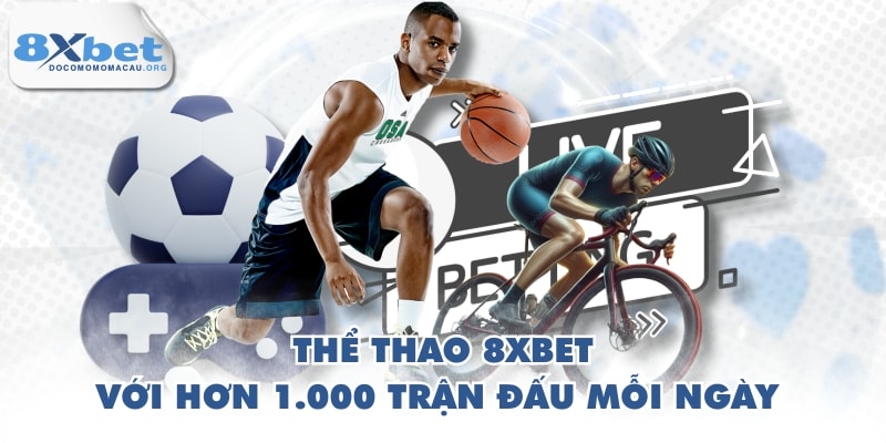 Thể thao 8XBET với hơn 1.000 trận đấu mỗi ngày 