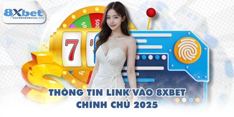 Thông tin link vào 8XBET chính chủ 2025