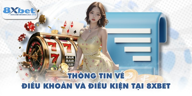 Thông tin về điều khoản và điều kiện tại 8XBET