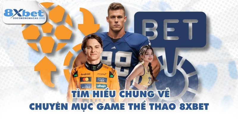 Tìm hiểu chung về chuyên mục game thể thao 8XBET