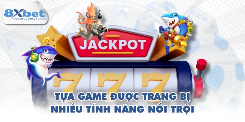 Tựa game được trang bị nhiều tính năng nổi trội